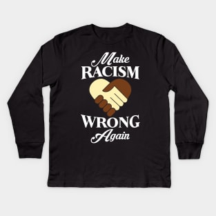 Make Racism Wrong Again Kids Long Sleeve T-Shirt